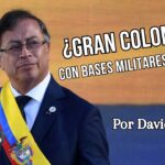 ¿Gran Colombia con bases militares gringas?